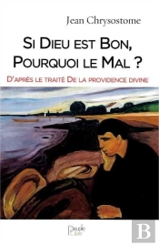 Si Dieu Est Bon, Pourquoi Le Mal ? D'Après Le Traité De La Providence Divine