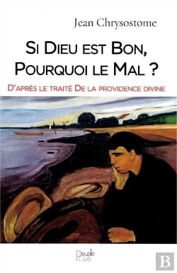 Bertrand.pt - Si Dieu Est Bon, Pourquoi Le Mal ? D'Après Le Traité De La Providence Divine