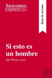 Si Esto Es Un Hombre De Primo Levi (Guia De Lectura) : Resumen Y Analisis Completo