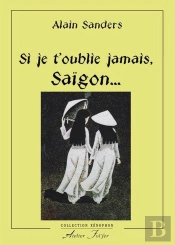 Si Je T'Oublie Jamais, Saïgon... : La Fin Du Vietnam Libre 1975-2015