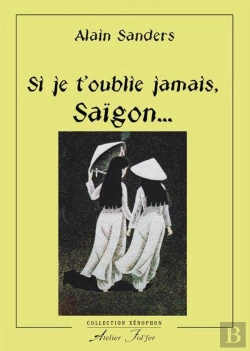 Bertrand.pt - Si Je T'Oublie Jamais, Saïgon... : La Fin Du Vietnam Libre 1975-2015