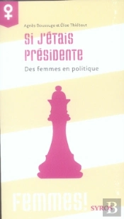 Si J'Étais Présidente ; Des Femmes En Politique