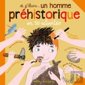 Si J'Étais... Un Homme Préhistorique ; En 50 Activités