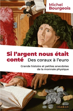 Bertrand.pt - Si L'Argent Nous Était Conté : Des Coraux À L'Euro ; Grande Histoire Et Petites Anecdotes De La Monnaie Physique