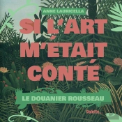 Si L'Art M'Était Conté : Le Douanier Rousseau