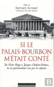 Si Le Palais Bourbon M'Etait Conte - 150 Ans De Vie Parlementaire Vus Par Les Deputes