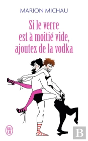 Si Le Verre Est À Moitié Vide, Ajoutez De La Vodka