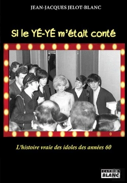 Bertrand.pt - Si Le Ye-Ye M Etait Conte... - L Histoire Vraie Des Idoles Des Annees 60