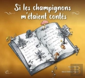 Si Les Champignons M'Etaient Contes - Les Contes De Peyre,Oh !