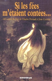 Si Les Fees M'Etaient Contees... 140 Contes De Fees De Charles Perrault A Jean Cocteau