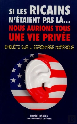 Bertrand.pt - Si Les Ricains N'Etaient Pas La  Nous Aurions Une Vie Privee - Enquete Sur L'Espionnage Numerique