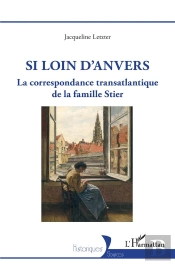 Si Loin D'Anvers : La Correspondance Transatlantique De La Famille Stier