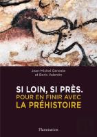 Si Loin, Si Près ; Pour En Finir Avec La Préhistoire
