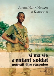 Si Ma Vie D'Enfant Soldat Pouvait Être Racontée