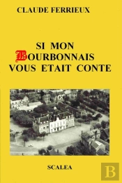 Si Mon Bourbonnais Vous Était Conté