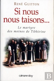 Si Nous Nous Taisons... Le Martyre Des Moines De Tibhirine