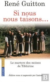 Si Nous Nous Taisons... Le Martyre Des Moines De Tibhirine