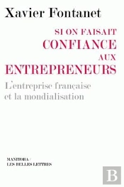 Si On Faisait Confiance Aux Entrepreneurs ; L'Entreprise Française Et La Mondialisation