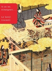 Si On Les Échangeait. Le Genji Travesti