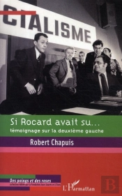 Si Rocard Avait Su... Témoignage Sur La Deuxième Gauche