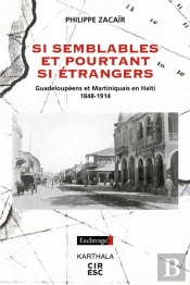 Si Semblables Et Pourtant Si Étrangers : Guadeloupéens Et Martiniquais En Haïti, 1848-1914