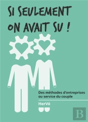 Si Seulement On Avait Su ! - Des Methodes D'Entreprise Au Service Du Couple
