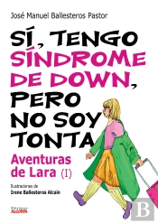 Si, Tengo Sindrome De Down. Aventuras De Lara I