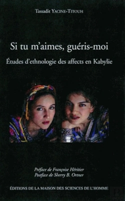 Bertrand.pt - Si Tu M'Aimes, Guéris-Moi ; Études D'Ethnologie Des Affects En Kabylie