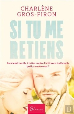 Bertrand.pt - Si Tu Me Retiens : Parviendront-Ils À Lutter Contre L'Attirance Indéniable Qu'Il Y A Entre Eux ?
