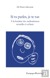 Si Tu Parles, Je Te Tue : A La Lumière Des Maltraitances Sexuelles À Enfants