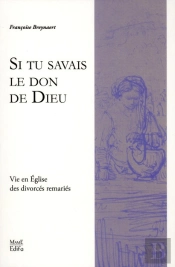 'Si Tu Savais Le Don De Dieu' ; Chemin De Vie Pour Les Divorcés Remariés