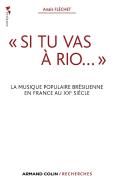 « Si Tu Vas À Rio... » ; La Musique Populaire Brésilienne En France Au Xxe Siècle