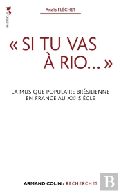 « Si Tu Vas À Rio... » ; La Musique Populaire Brésilienne En France Au Xxe Siècle