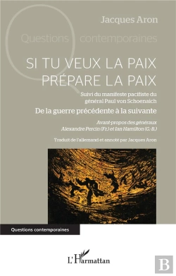 Bertrand.pt - Si Tu Veux La Paix Prépare La Paix : Suivi Du Manifeste Pacifiste Du Général Paul Von Schoenaich De La Guerre Précédente À La Suivante