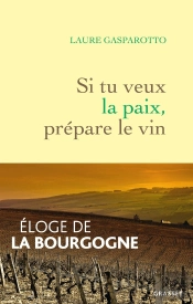 Si Tu Veux La Paix, Prépare Le Vin : Éloge De La Bourgogne