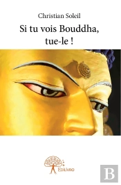 Si Tu Vois Bouddha, Tue-Le !