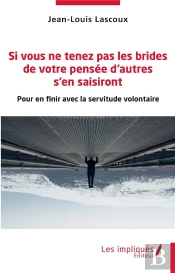 Si Vous Ne Tenez Pas Les Brides De Votre Pensee D'Autres S'En Saisiront - Pour En Finir Avec La Serv