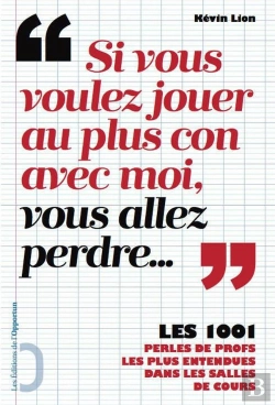 Bertrand.pt - Si Vous Voulez Jouer Au Plus Con Avec Moi Vous Allez Perdre... Les 1001 Perles De Profs Les Plus Entendues Dans Les Salles De Cours