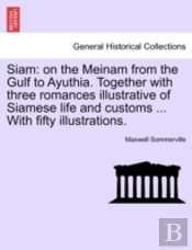 Siam: On The Meinam From The Gulf To Ayu