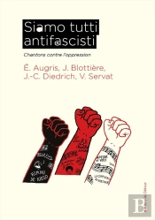 Siamo Tutti Antifascisti : Chantons Contre L'Oppression
