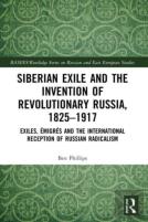 Siberian Exile And The Invention Of Revolutionary Russia, 1825â€“1917