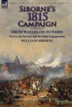 Bertrand.pt - Siborne'S 1815 Campaign: Volume 3-From Waterloo To Paris, Wavre, The Pursuit And The Final Engagements