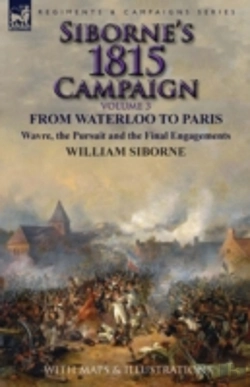 Bertrand.pt - Siborne'S 1815 Campaign: Volume 3-From Waterloo To Paris, Wavre, The Pursuit And The Final Engagements