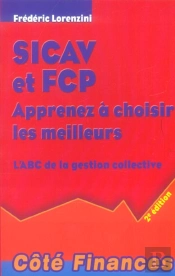 Sicav Et Fcp ; Apprenez A Choisir Les Meilleurs ; L'Abc De La Gestion Collective (2e Edition)