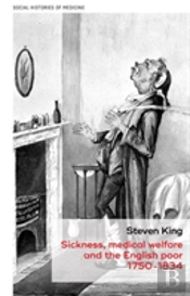 Sickness, Medical Welfare And The English Poor, 1750-1834