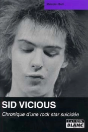 Sid Vicious ; Chronique D'Une Rock Star Suicidée