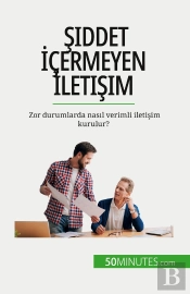 Siddet Içermeyen Iletisim : Zor Durumlarda Nasil Verimli Iletisim Kurulur?