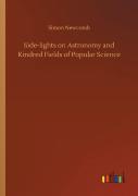 Side-Lights On Astronomy And Kindred Fields Of Popular Science