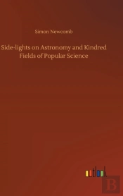 Side-Lights On Astronomy And Kindred Fields Of Popular Science