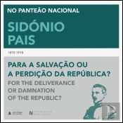Sidónio Pais - Para a Salvação ou a Perdição da República? | For the Deliverance or Damnation of the Republic?